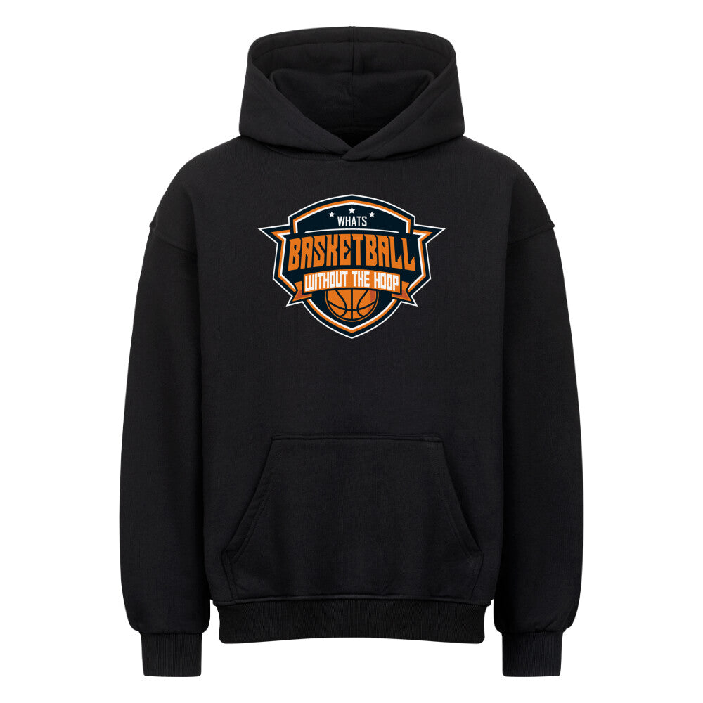 Vorderansicht eines schwarzen Oversized-Hoodies mit einem 'Whats Basketball Without The Hoop' Emblem-Print in Orange und Weiß auf der Brust. Aus  80% Baumwolle und 20% Polyester.